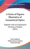 A Series of Figures Illustrative of Geometrical Optics