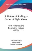 A Picture of Stirling, a Series of Eight Views