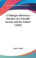 A Dialogue Between a Member of a Friendly Society and the Author (1830)