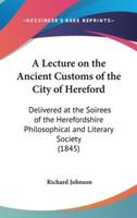 A Lecture on the Ancient Customs of the City of Hereford