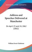 Address and Speeches Delivered at Manchester