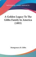 A Golden Legacy to the Gibbs Family in America (1893)