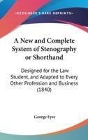 A New and Complete System of Stenography or Shorthand