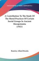 A Contribution to the Study of the Moral Practices of Certain Social Groups in Ancient Mesopotamia (1921)