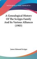 A Genealogical History Of The Scripps Family And Its Various Alliances (1903)