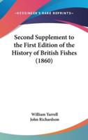 Second Supplement to the First Edition of the History of British Fishes (1860)