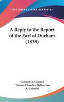 A Reply to the Report of the Earl of Durham (1839)