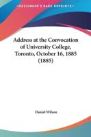 Address at the Convocation of University College, Toronto, October 16, 1885 (1885)