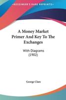 A Money Market Primer And Key To The Exchanges