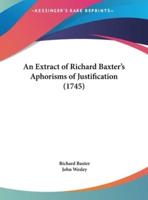 An Extract of Richard Baxter's Aphorisms of Justification (1745)