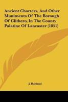 Ancient Charters, and Other Muniments of the Borough of Clithero, in the County Palatine of Lancaster (1851)
