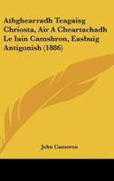 Athghearradh Teagaisg Chriosta, Air a Cheartachadh Le Iain Camshron, Easbuig Antigonish (1886)