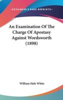 An Examination Of The Charge Of Apostasy Against Wordsworth (1898)