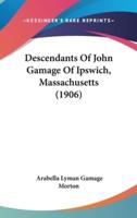 Descendants of John Gamage of Ipswich, Massachusetts (1906)