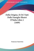 Della Origine, Et De' Fatti Delle Famiglie Illustri D'Italia Libro 1 (1609)
