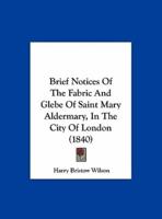 Brief Notices of the Fabric and Glebe of Saint Mary Aldermary, in the City of London (1840)