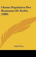 Chants Populaires Des Roumains De Serbie (1889)