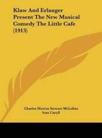 Klaw And Erlanger Present The New Musical Comedy The Little Cafe (1913)