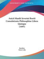 Anicii Manlii Severini Boetii Consolationis Philosophiae Libros Quinque (1695)