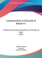 Layamons Brut or Chronicle of Britain V1