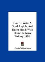How to Write a Good, Legible, and Fluent Hand