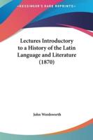 Lectures Introductory to a History of the Latin Language and Literature (1870)