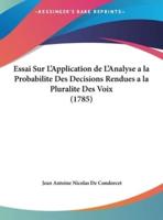 Essai Sur L'Application De L'Analyse a La Probabilite Des Decisions Rendues a La Pluralite Des Voix (1785)
