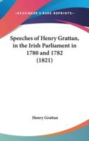 Speeches of Henry Grattan, in the Irish Parliament in 1780 and 1782 (1821)