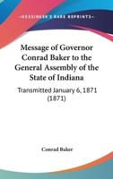 Message of Governor Conrad Baker to the General Assembly of the State of Indiana