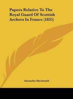 Papers Relative to the Royal Guard of Scottish Archers in France (1835)