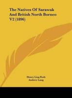 The Natives Of Sarawak And British North Borneo V2 (1896)