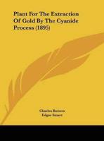 Plant for the Extraction of Gold by the Cyanide Process (1895)