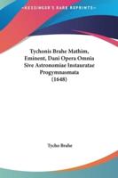 Tychonis Brahe Mathim, Eminent, Dani Opera Omnia Sive Astronomiae Instauratae Progymnasmata (1648)