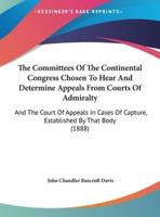 The Committees of the Continental Congress Chosen to Hear and Determine Appeals from Courts of Admiralty