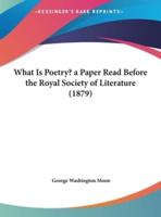 What Is Poetry? A Paper Read Before the Royal Society of Literature (1879)