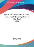 Speech of Colonel Curtis M. Jacobs, on the Free Colored Population of Maryland (1863)