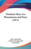 Wisdom's Ways Are Pleasantness and Peace (1871)