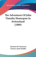 The Adventures Of John Timothy Homespun In Switzerland (1889)