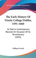 The Early History Of Trinity College Dublin, 1591-1660