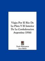 Viajes Por El Rio De La Plata Y El Interior De La Confederacion Argentina (1916)