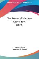 The Poems of Matthew Grove, 1587 (1878)