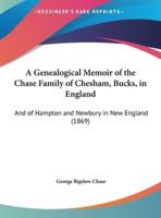 A Genealogical Memoir of the Chase Family of Chesham, Bucks, in England