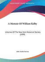 A Memoir of William Kelby