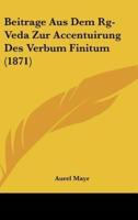 Beitrage Aus Dem Rg-Veda Zur Accentuirung Des Verbum Finitum (1871)