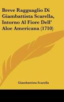 Breve Ragguaglio Di Giambattista Scarella, Intorno Al Fiore Dell' Aloe Americana (1710)
