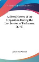 A Short History of the Opposition During the Last Session of Parliament (1779)