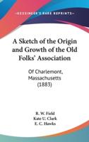A Sketch of the Origin and Growth of the Old Folks' Association