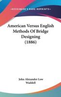American Versus English Methods of Bridge Designing (1886)