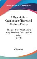 A Descriptive Catalogue of Rare and Curious Plants