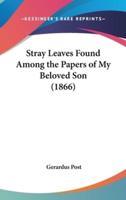 Stray Leaves Found Among the Papers of My Beloved Son (1866)
